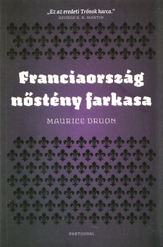 Maurice Druon - Franciaorsz�g n�st�ny farkasa - Az el�tkozott kir�lyok V.