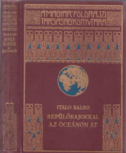 Italio Balbo - Rep�l�rajokkal az �ce�non �t (A Magyar F�ldrajzi T�rsas�g K�nyvt�ra)