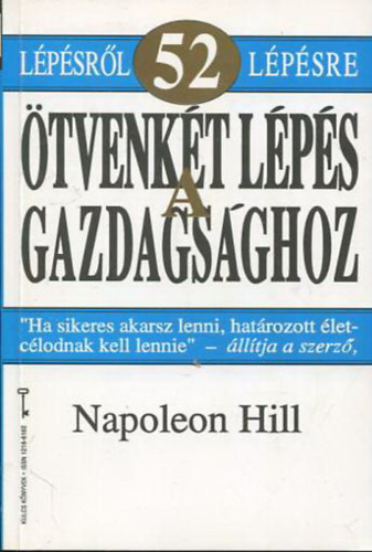 Napoleon Hill - tvenkt lps a gazdagsghoz - Az let greteinek megvalstsa tvenkt lpsben