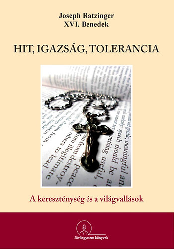 Joseph Ratzinger - Hit, igazs�g, tolerancia