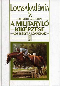 Endrdy goston - Lovasakadmia 5.: A militaryl kikpzse