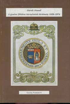Jároli József - A gyulai földész társulatok története 1858-1974 (Gyulai Füzetek 9.)