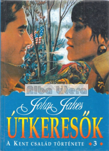 John Jakes - Útkeresők (A Kent család története 3.)