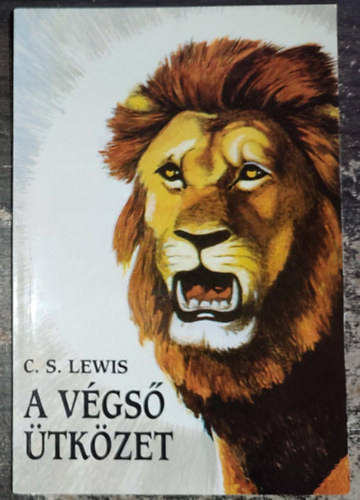 Ford.: K. Nagy Erzsébet, Dönti Károly C. S. Lewis (ill.) - A végső ütközet (The Last Battle) - K. Nagy Erzsébet fordításában; Első magyar nyelvű kiadás!