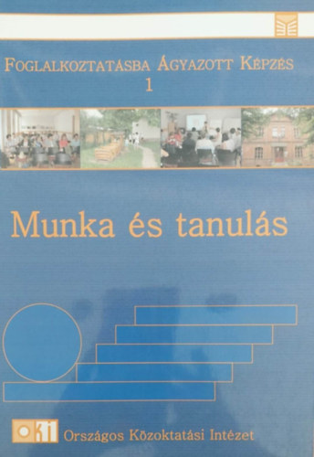 Mayer Jzsef - Kazr Klaudetta - Kpatakin Mszros Mria - Munka s tanuls - j utak keresse s j mdszerek alkalmazsa a htrnyos helyzet felnttek tanulsnak elsegtshez