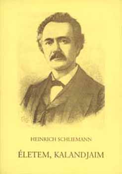Heinrich Schliemann - �letem, kalandjaim