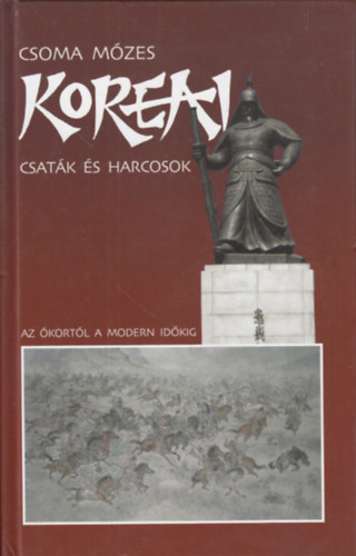 Csoma M�zes - Koreai csat�k �s harcosok (Az �kort�l a modern id�kig)