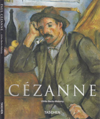 Ulrike Becks-Malorny - Paul Czanne 1839-1906: Pioneer of modernism (Taschen)