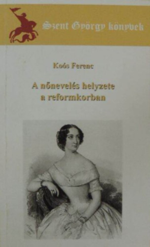 Koós Ferenc - A nőnevelés helyzete a reformkorban