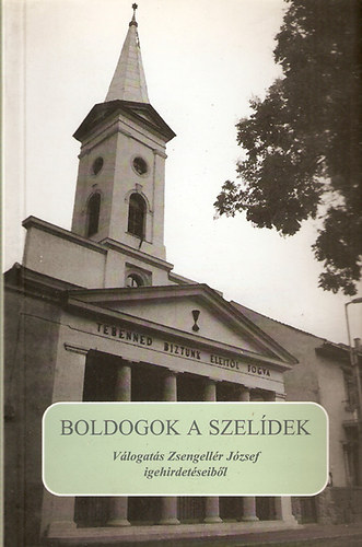 Boldogok a szel�dek (V�logat�s Zsengell�r J�zsef igeh�rdet�seib�l)