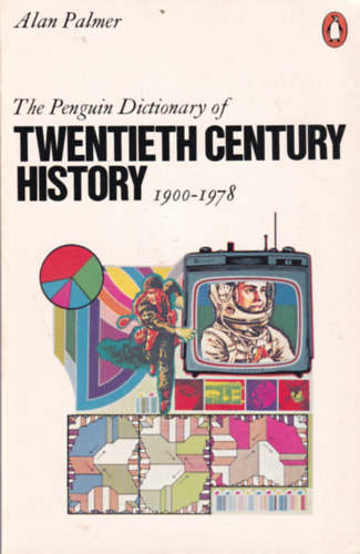 Alan Palmer - The Penguin Dictionary of Twentieth Century History 1900-1978