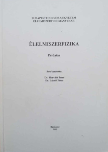 Dr. Horvth Imre - Dr. Lszl Pter  (szerk.) - lelmiszerfizika (Pldatr)