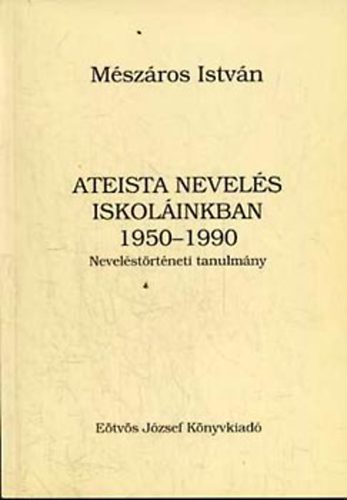 Mszros Istvn - Ateista nevels iskolinkban 1950-1990