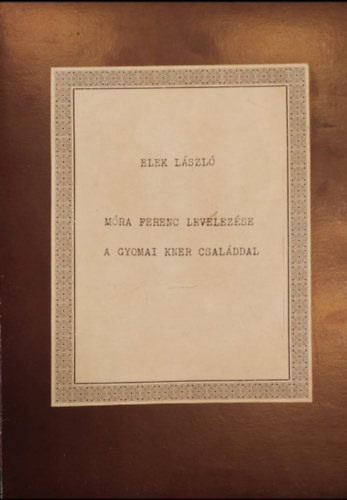 Elek L�szl� - M�ra Ferenc levelez�se a gyomai Kner csal�ddal