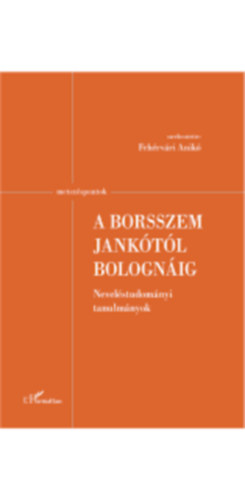 Fehrvri Anik - A Borsszem Janktl Bolognig - Nevelstudomnyi tanulmnyok