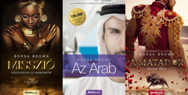 Borsa Brown - 3 db Borsa Brown erotikus romantikus regény: Misszió + A matador - Spanyol tűz 1. + Az Arab (Arab 1.) - Szenvedély és erotika a Kelet kapujában