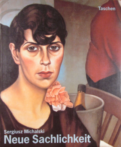 Sergiusz Michalski - Neue Sachlichkeit. Malerei, Graphik und Photographie in Deutschland 1919-1933