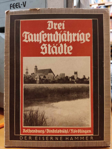 Rudolf Graf Calice - Drei tausendj�hrige St�dte: Rothenburg, Dinkelsb�hl, N�rdlingen