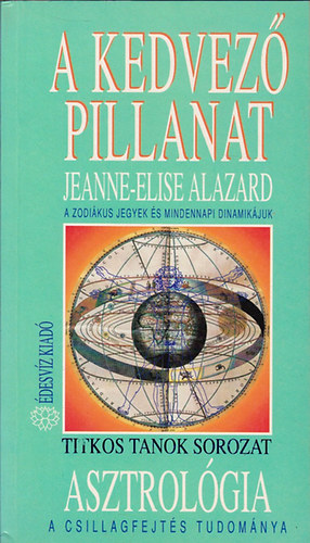 SZERZ Jeanne-Elise Alazard FORDT Prudovits Edina LEKTOR Bakos Erika Szendrey Jutka - A kedvez pillanat (A zodikus jegyek s mindennapi dinamikjuk) teljes