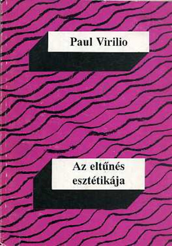 Paul Virilio - Az eltns eszttikja