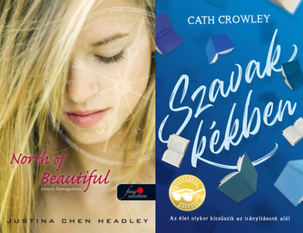 Cath Crowley, Justina Chen Headley - 2 db  romantikus knyv fiataloknak: Szavak kkben + North of Beautiful - Irnyt nmagamhoz