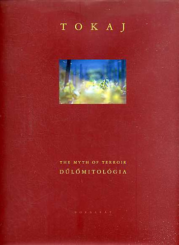 Alkonyi László - Tokaj: The Myth of Terroir - Dűlőmitológia