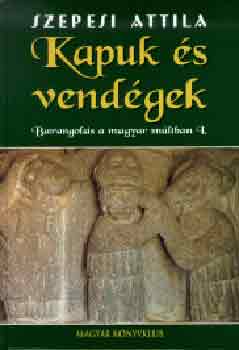 Szepesi Attila - Kapuk és vendégek. Barangolás a magyar múltban