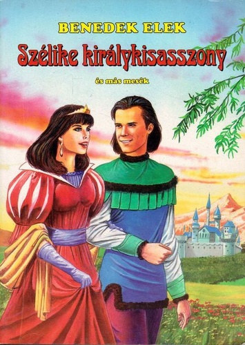 Benedek Elek - Sz�like kir�lykisasszony �s m�s mes�k