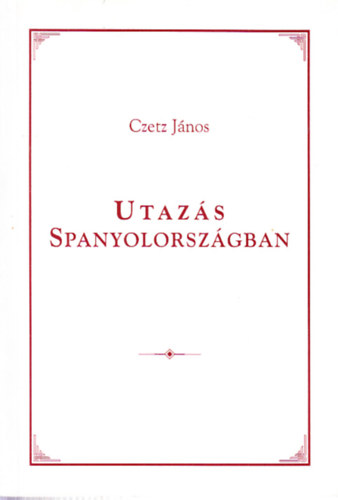 Czetz János - Utazás Spanyolországban