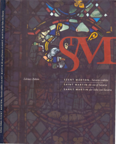 L�rincz Zolt�n - Szent M�rton, Savaria sz�l�tte (magyar-angol-n�met nyelven)
