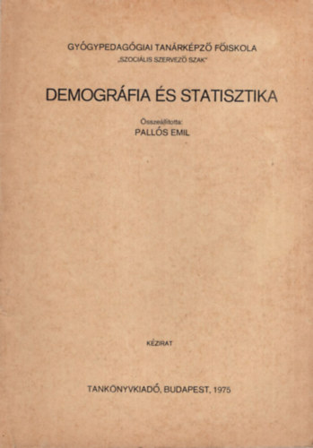 Pall�s Emil - Demogr�fia �s statisztika - Gy�gypedag�giai Tan�rk�pz� F�iskola Szoci�lis Szervez� Szak 1975