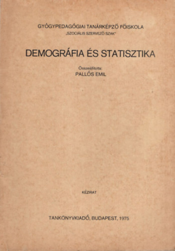 Palls Emil - Demogrfia s statisztika - Gygypedaggiai Tanrkpz Fiskola Szocilis Szervez Szak 1975