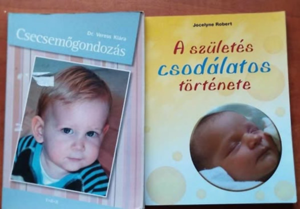 Dr. Veress Klra Jocelyne Robert - 2db Baba knyv:A szlets csodlatos trtnete+Csecsemgondozs