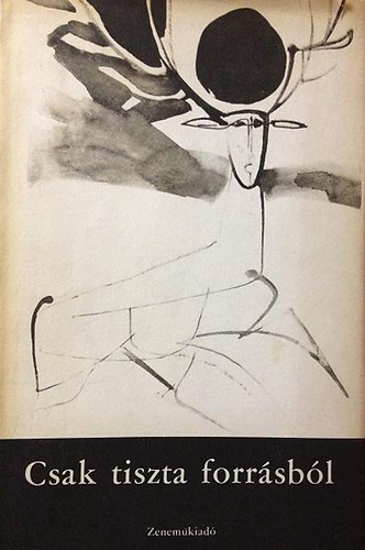 Fodor Ilona szerk. - Csak tiszta forrásból (Antológia  Bartók Béla emlékére)