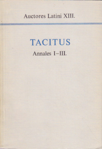 Tacitus - Annales I-III. Auctores Latini XIII.