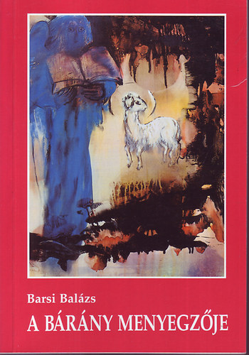 Barsi Balázs - A Bárány menyegzője - Elmélkedések a Jelenések könyvéről