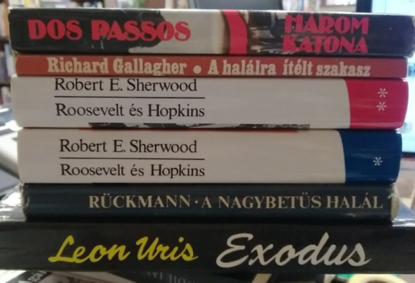 Richard Gallagher, Robert E. Sherwood, Rückmann, Leon Uris John Dos Passos - 5 db-os KÖNYVMENTŐ AJÁNLAT, hat kötetben, történelem: Három katona+ A halálra ítélt szakasz+ Roosevelt és Hopkins I-II.+ A nagybetűs halál+ Exodus