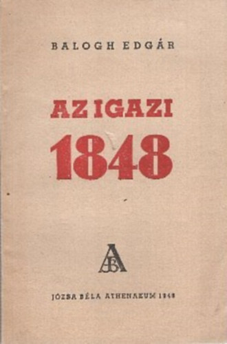 Balogh Edgr - Az igazi 1848