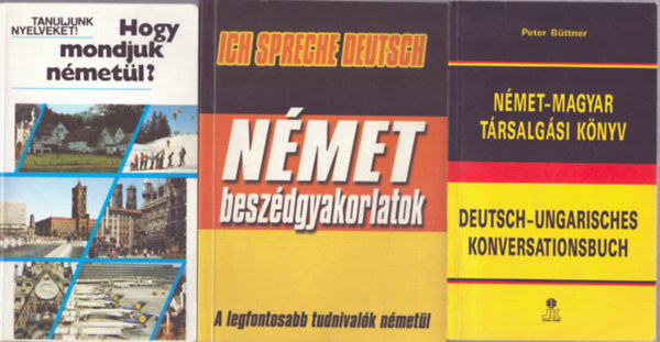 3 db német nyelvkönyv: Hogy mondjuk németül? - Német beszédgyakorlatok - Német-magyar társalgási könyv