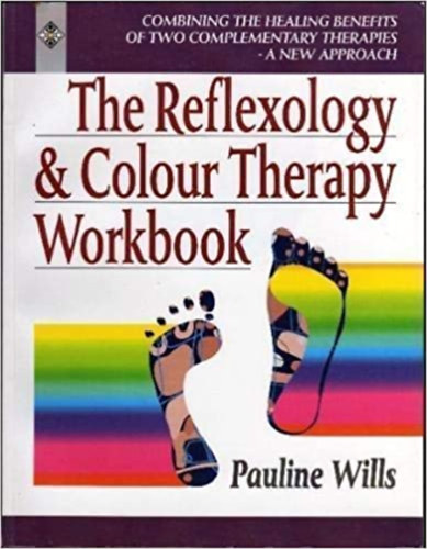 Pauline Wills - The Reflexology and Colour Therapy Workbook: Combining the Healing Benefits of Two Complementary Therapies