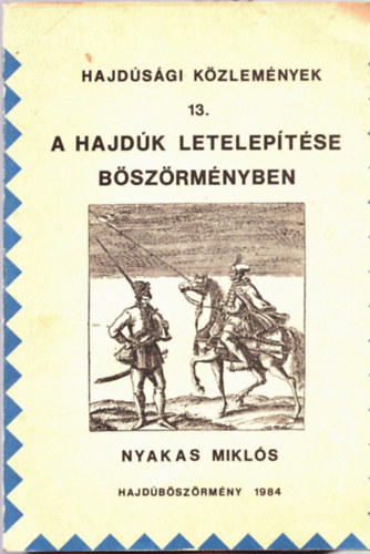 Nyakas Mikls  (szerk.) - A hajdk leteleptse Bszrmnyben (Hajdsgi kzlemnyek 13.)