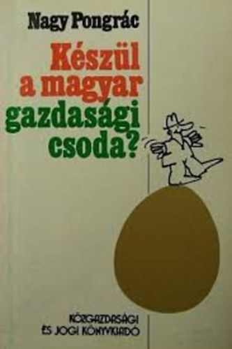 Nagy Pongrc - Kszl a magyar gazdasgi csoda?