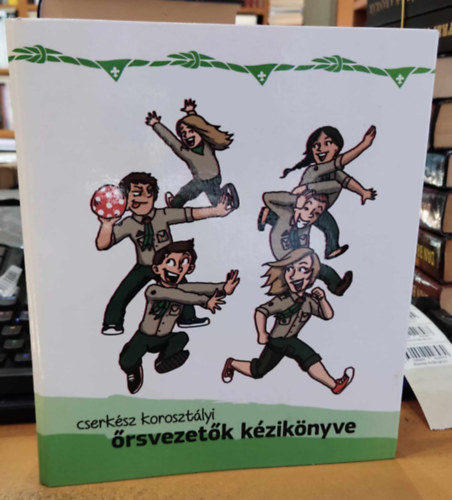 Huszr Mrton  Solymosi Balzs (illus.) - Cserksz korosztlyi rsvezetk kziknyve (kapcsos mappa formtum)