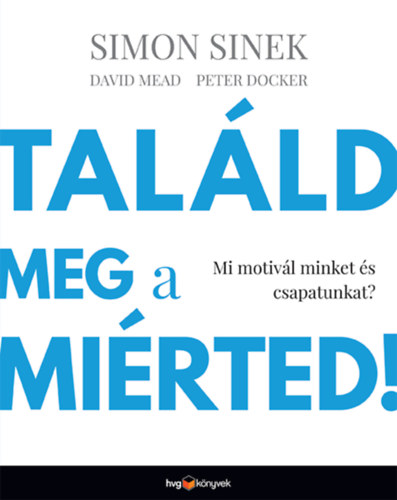 David Mead, Peter Docker Simon Sinek - Talld meg a mirted!