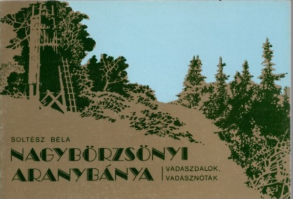 Soltész Béla - Nagybörzsönyi aranybánya (vadászdalok, vadásznóták)