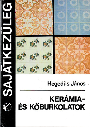 SZERZ Hegeds Jnos GRAFIKUS Wehrnern Balassa Zsuzsa LEKTOR Kurdi Sndorn - Kermia- s kburkolatok Kermia padlburkolatok ksztse,  Elkszt munkk,  Padlburkol lapok leraksa hagyomnyos mdon, Rgi burkolatok feljtsa Padlburkolatok hzagolsa, Kermia falburkoaltok ksztse, Kbu