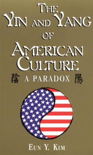 Eun Y. Kim - The Yin and Yang of American Culture: A Paradox