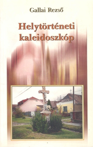 Gallai Rezső - Helytörténeti kaleidoszkóp