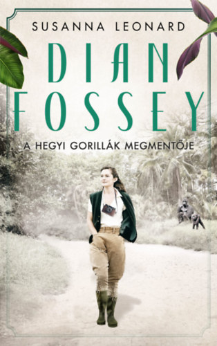 Susanna Leonard - Dian Fossey - A hegyi gorillk megmentje