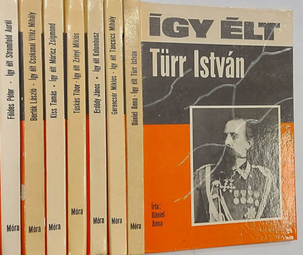 Kiss Tamás, Földes Péter, Tüskés Tibor, Erdődy János, Gerencsér Miklós, Dániel Anna Bertók László - 7 db kötet az Így élt... sorozatból